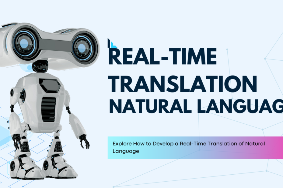 How to Develop a Real-Time Translation of Natural Language