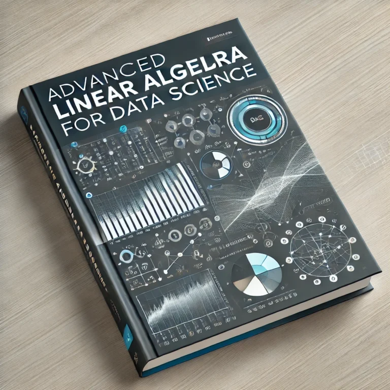 Advanced Linear Algebra for Data Science: A Complete Guide
