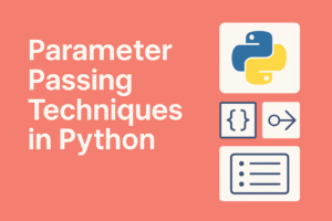 Parameter Passing Techniques in Python: A Complete Guide