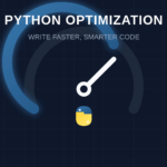 Python Optimization Guide: How to Write Faster, Smarter Code